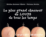 Le plus grand chasseur de loups de tous les temps / Texte de Christine Naumann-Villemin, illustrations de Marianne Barcilon vignette